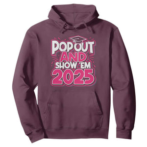 Funny Pop Out And Show Em 2025 Hoodie Pink Senior Class Of 2025 Graduation TS11 Maroon Print Your Wear