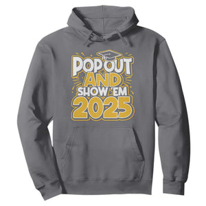 Funny Pop Out And Show Em 2025 Hoodie Senior Class Of 2025 Graduation TS11 Charcoal Print Your Wear