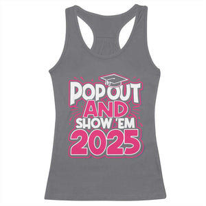 Funny Pop Out And Show Em 2025 Racerback Tank Top Pink Senior Class Of 2025 Graduation TS11 Charcoal Print Your Wear