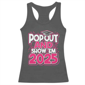 Funny Pop Out And Show Em 2025 Racerback Tank Top Pink Senior Class Of 2025 Graduation TS11 Dark Heather Print Your Wear