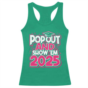 Funny Pop Out And Show Em 2025 Racerback Tank Top Pink Senior Class Of 2025 Graduation TS11 Irish Green Print Your Wear