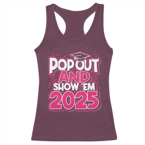 Funny Pop Out And Show Em 2025 Racerback Tank Top Pink Senior Class Of 2025 Graduation TS11 Maroon Print Your Wear