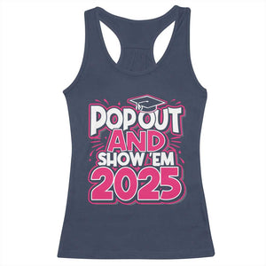 Funny Pop Out And Show Em 2025 Racerback Tank Top Pink Senior Class Of 2025 Graduation TS11 Navy Print Your Wear