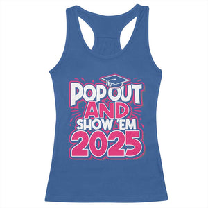 Funny Pop Out And Show Em 2025 Racerback Tank Top Pink Senior Class Of 2025 Graduation TS11 Royal Blue Print Your Wear