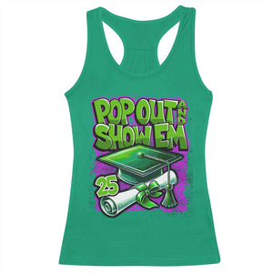 Funny Pop Out And Show Em 2025 Racerback Tank Top Senior 2025 Graduation TS11 Irish Green Print Your Wear