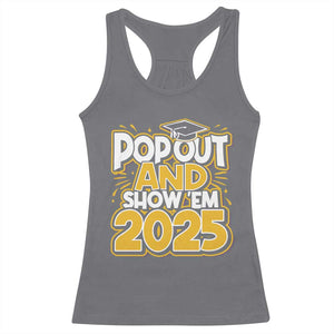Funny Pop Out And Show Em 2025 Racerback Tank Top Senior Class Of 2025 Graduation TS11 Charcoal Print Your Wear