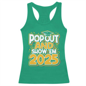 Funny Pop Out And Show Em 2025 Racerback Tank Top Senior Class Of 2025 Graduation TS11 Irish Green Print Your Wear