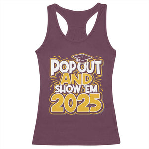 Funny Pop Out And Show Em 2025 Racerback Tank Top Senior Class Of 2025 Graduation TS11 Maroon Print Your Wear