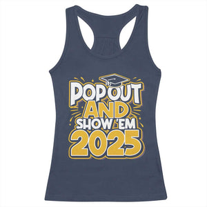 Funny Pop Out And Show Em 2025 Racerback Tank Top Senior Class Of 2025 Graduation TS11 Navy Print Your Wear