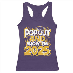 Funny Pop Out And Show Em 2025 Racerback Tank Top Senior Class Of 2025 Graduation TS11 Purple Print Your Wear