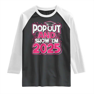 Funny Pop Out And Show Em 2025 Raglan Shirt Pink Senior Class Of 2025 Graduation TS11 Black White Print Your Wear