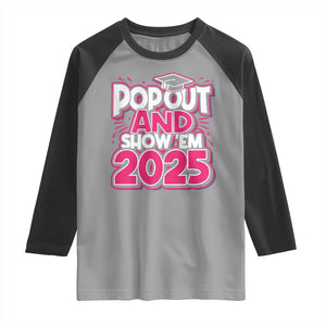 Funny Pop Out And Show Em 2025 Raglan Shirt Pink Senior Class Of 2025 Graduation TS11 Sport Gray Black Print Your Wear