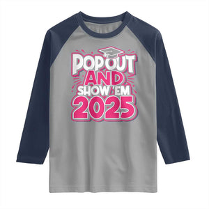 Funny Pop Out And Show Em 2025 Raglan Shirt Pink Senior Class Of 2025 Graduation TS11 Sport Gray Navy Print Your Wear
