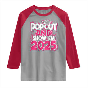 Funny Pop Out And Show Em 2025 Raglan Shirt Pink Senior Class Of 2025 Graduation TS11 Sport Gray Red Print Your Wear