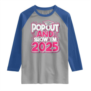 Funny Pop Out And Show Em 2025 Raglan Shirt Pink Senior Class Of 2025 Graduation TS11 Sport Gray Royal Print Your Wear