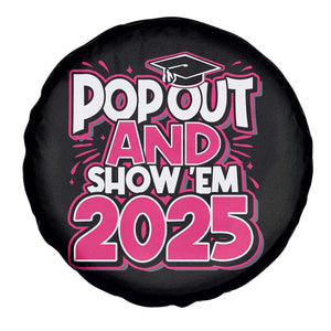 Funny Pop Out And Show Em 2025 Spare Tire Cover Pink Senior Class Of 2025 Graduation TS11 Print Your Wear