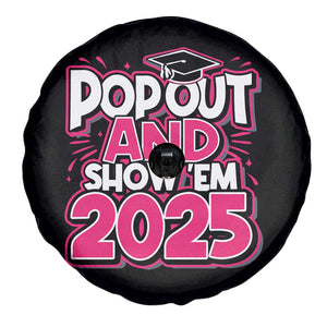 Funny Pop Out And Show Em 2025 Spare Tire Cover Pink Senior Class Of 2025 Graduation TS11 Print Your Wear