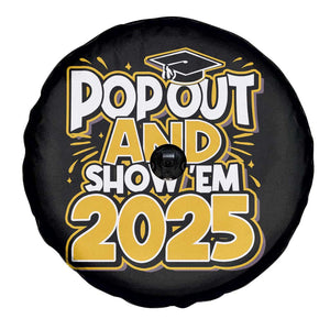 Funny Pop Out And Show Em 2025 Spare Tire Cover Senior Class Of 2025 Graduation TS11 Print Your Wear