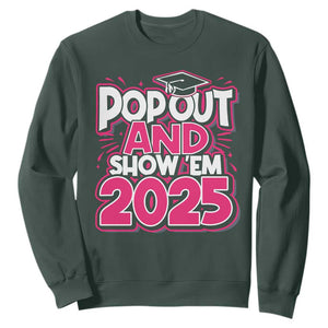 Funny Pop Out And Show Em 2025 Sweatshirt Pink Senior Class Of 2025 Graduation TS11 Dark Forest Green Print Your Wear