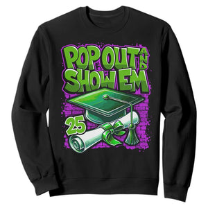 Funny Pop Out And Show Em 2025 Sweatshirt Senior 2025 Graduation TS11 Black Print Your Wear