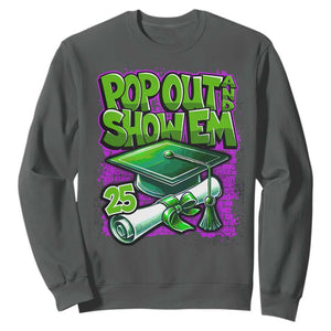 Funny Pop Out And Show Em 2025 Sweatshirt Senior 2025 Graduation TS11 Dark Heather Print Your Wear
