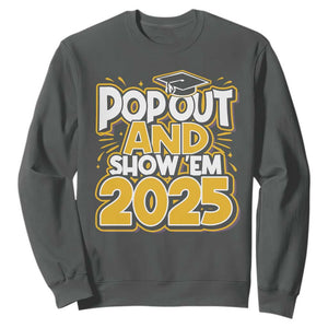 Funny Pop Out And Show Em 2025 Sweatshirt Senior Class Of 2025 Graduation TS11 Dark Heather Print Your Wear