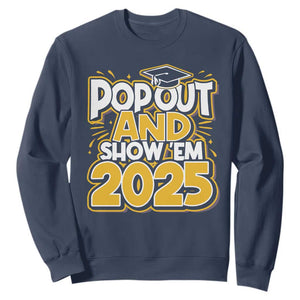 Funny Pop Out And Show Em 2025 Sweatshirt Senior Class Of 2025 Graduation TS11 Navy Print Your Wear
