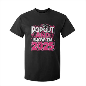 Funny Pop Out And Show Em 2025 T Shirt For Kid Pink Senior Class Of 2025 Graduation TS11 Black Print Your Wear