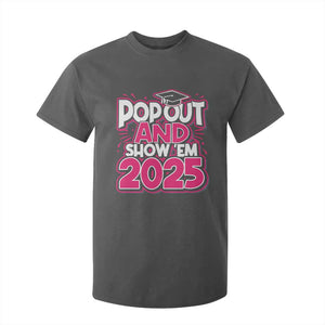Funny Pop Out And Show Em 2025 T Shirt For Kid Pink Senior Class Of 2025 Graduation TS11 Dark Heather Print Your Wear