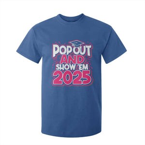 Funny Pop Out And Show Em 2025 T Shirt For Kid Pink Senior Class Of 2025 Graduation TS11 Royal Blue Print Your Wear