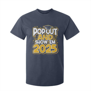 Funny Pop Out And Show Em 2025 T Shirt For Kid Senior Class Of 2025 Graduation TS11 Navy Print Your Wear