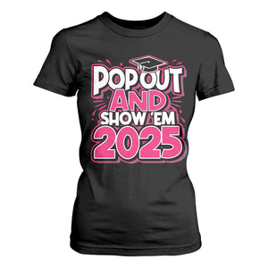 Funny Pop Out And Show Em 2025 T Shirt For Women Pink Senior Class Of 2025 Graduation TS11 Black Print Your Wear
