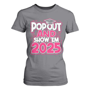 Funny Pop Out And Show Em 2025 T Shirt For Women Pink Senior Class Of 2025 Graduation TS11 Charcoal Print Your Wear