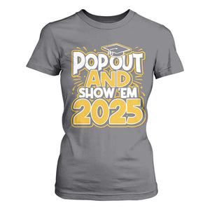 Funny Pop Out And Show Em 2025 T Shirt For Women Senior Class Of 2025 Graduation TS11 Charcoal Print Your Wear