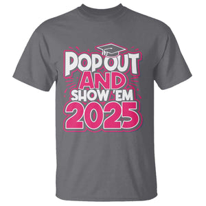 Funny Pop Out And Show Em 2025 T Shirt Pink Senior Class Of 2025 Graduation TS11 Charcoal Print Your Wear