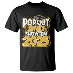 Funny Pop Out And Show Em 2025 T Shirt Senior Class Of 2025 Graduation TS11 Black Print Your Wear