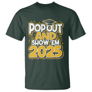 Funny Pop Out And Show Em 2025 T Shirt Senior Class Of 2025 Graduation TS11 Dark Forest Green Print Your Wear
