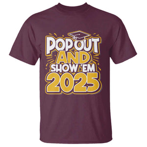 Funny Pop Out And Show Em 2025 T Shirt Senior Class Of 2025 Graduation TS11 Maroon Print Your Wear
