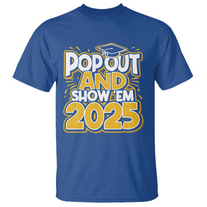 Funny Pop Out And Show Em 2025 T Shirt Senior Class Of 2025 Graduation TS11 Royal Blue Print Your Wear