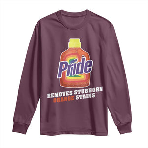 Funny Pride Removes Stubborn Orange Stains Long Sleeve Shirt Pride Month LGBTQ TS11 Maroon Print Your Wear
