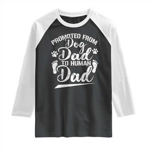 Funny Promoted From Dog Dad To Human Dad Raglan Shirt New Father Paw Father's Day TS11 Black White Print Your Wear