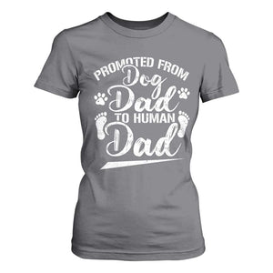 Funny Promoted From Dog Dad To Human Dad T Shirt For Women New Father Paw Father's Day TS11 Charcoal Print Your Wear