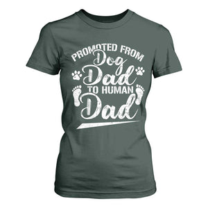 Funny Promoted From Dog Dad To Human Dad T Shirt For Women New Father Paw Father's Day TS11 Dark Forest Green Print Your Wear