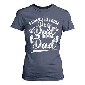 Funny Promoted From Dog Dad To Human Dad T Shirt For Women New Father Paw Father's Day TS11 Navy Print Your Wear