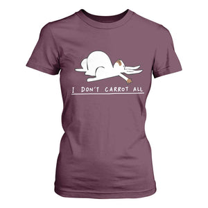 Funny Rabbit I Don't Carrot All T Shirt For Women Lazy Bunny Easter Day TS11 Maroon Print Your Wear