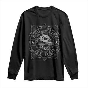 Funny Rad Like My Dad Long Sleeve Shirt Vintage Skull Snake Fathers Day TS11 Black Print Your Wear