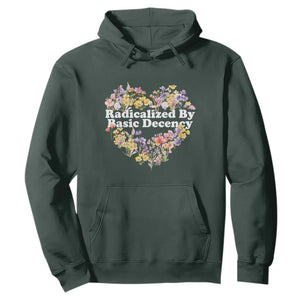 Funny Radicalized By Basic Decency Hoodie Women Floral Heart TS11 Dark Forest Green Print Your Wear