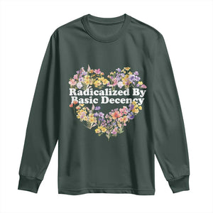 Funny Radicalized By Basic Decency Long Sleeve Shirt Women Floral Heart TS11 Dark Forest Green Print Your Wear
