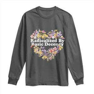 Funny Radicalized By Basic Decency Long Sleeve Shirt Women Floral Heart TS11 Dark Heather Print Your Wear