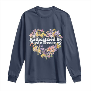 Funny Radicalized By Basic Decency Long Sleeve Shirt Women Floral Heart TS11 Navy Print Your Wear